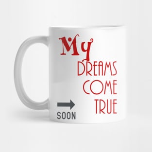 my dreams come true  soon Mug